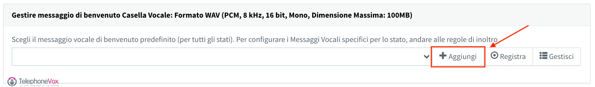 In corrispondenza al box “Gestire messaggio di benvenuto Casella Vocale” cliccare su “+ Aggiungi”. 
                                     Si aprirà una finestra di sistema dalle quale scegliere il file e caricarlo.